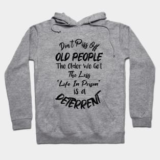 Don't Piss Off Old People The Older We Get The Less Life, Gift For Grandparents day, father, mother Hoodie